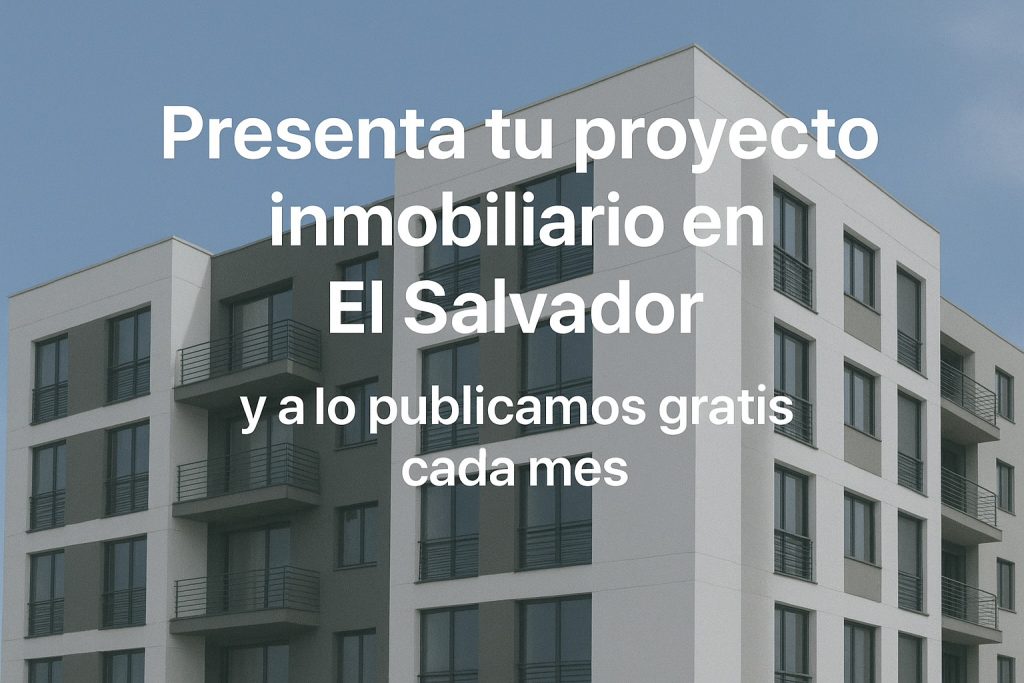 Presenta tu proyecto inmobiliario gratis en El Salvador